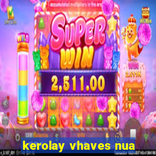 kerolay vhaves nua